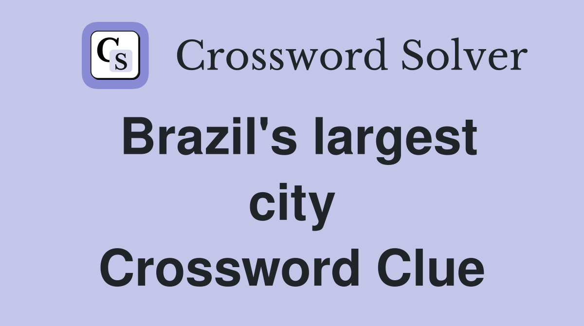Brazil's largest city Crossword Clue