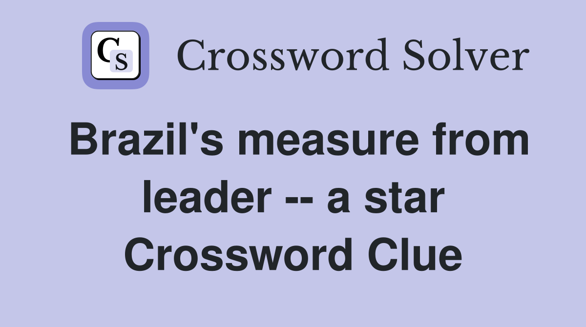 Brazil's measure from leader -- a star Crossword Clue