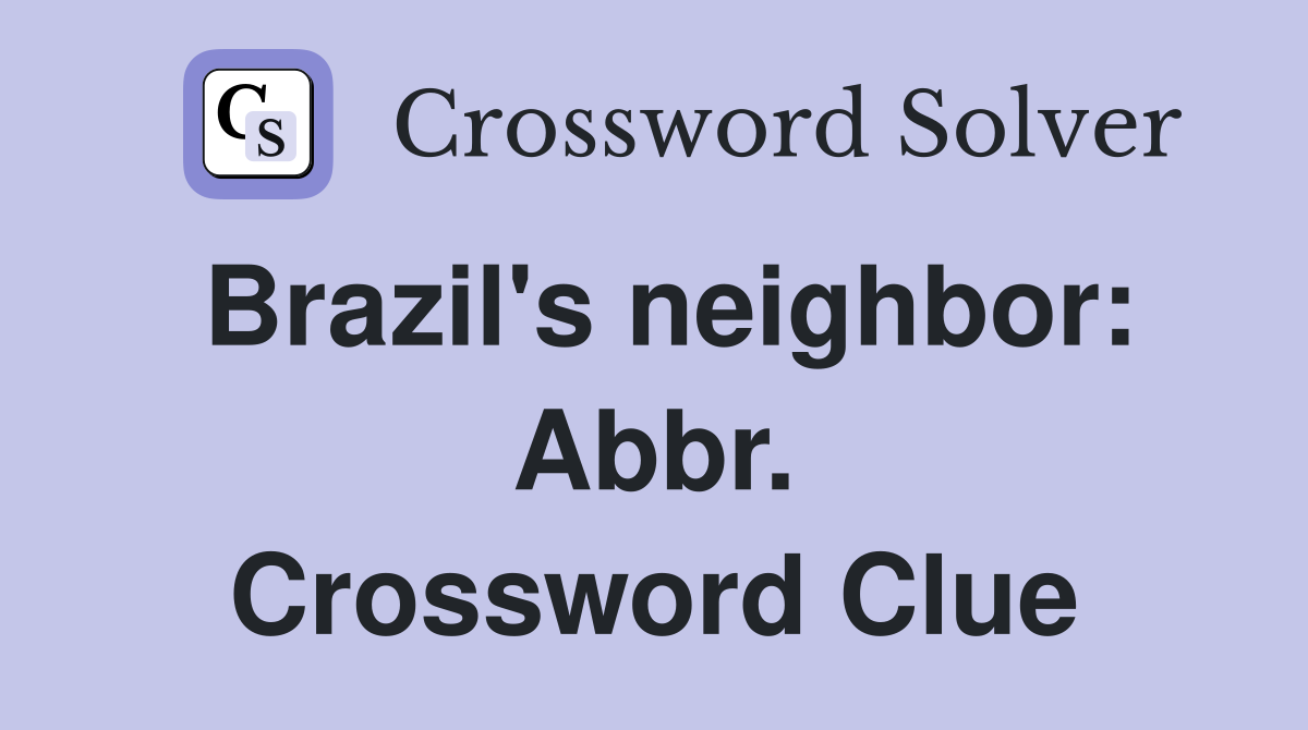 Brazil's neighbor: Abbr. Crossword Clue