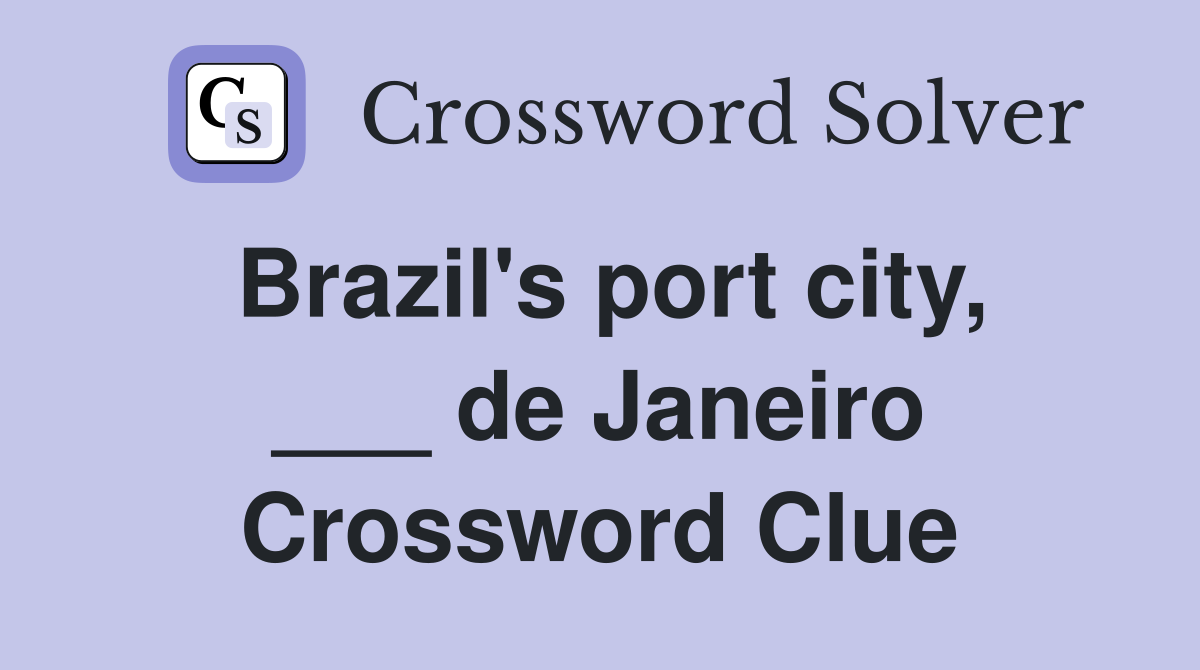 Brazil's port city, ___ de Janeiro Crossword Clue