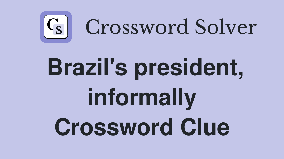 Brazil's president, informally Crossword Clue