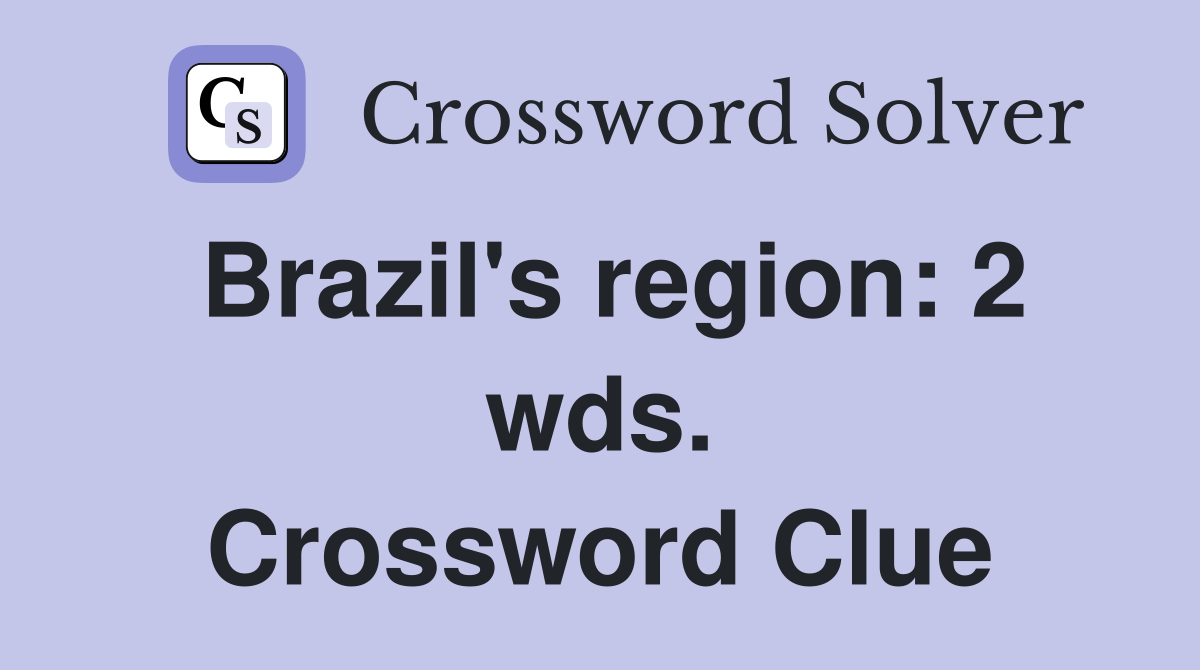 Brazil's region: 2 wds. Crossword Clue