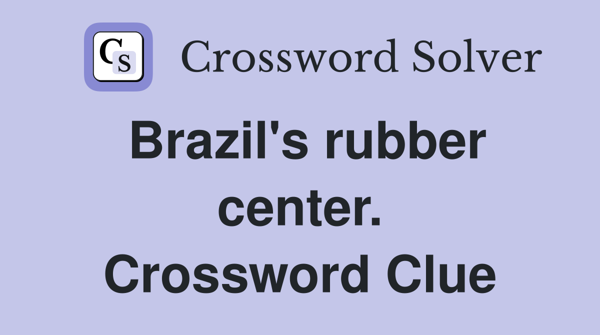 Brazil's rubber center. Crossword Clue