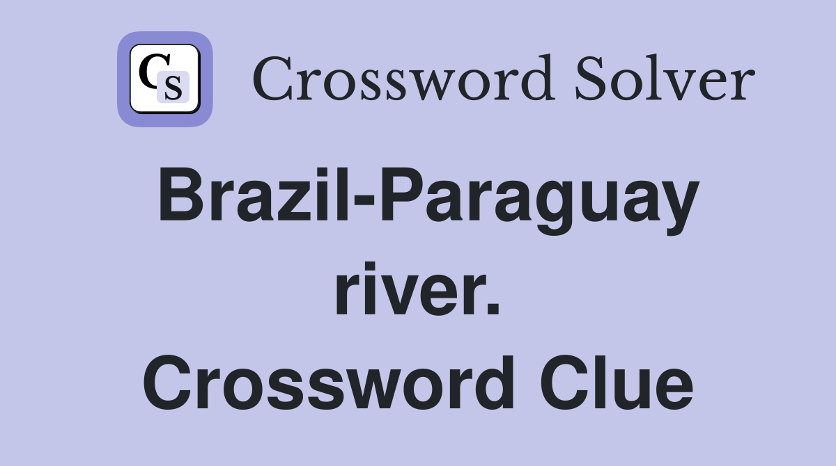 Brazil-Paraguay river. Crossword Clue