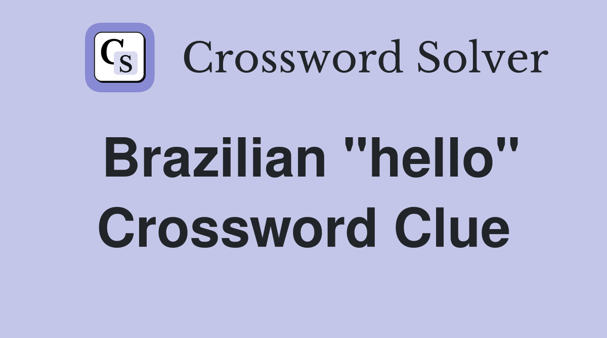Brazilian "hello" Crossword Clue