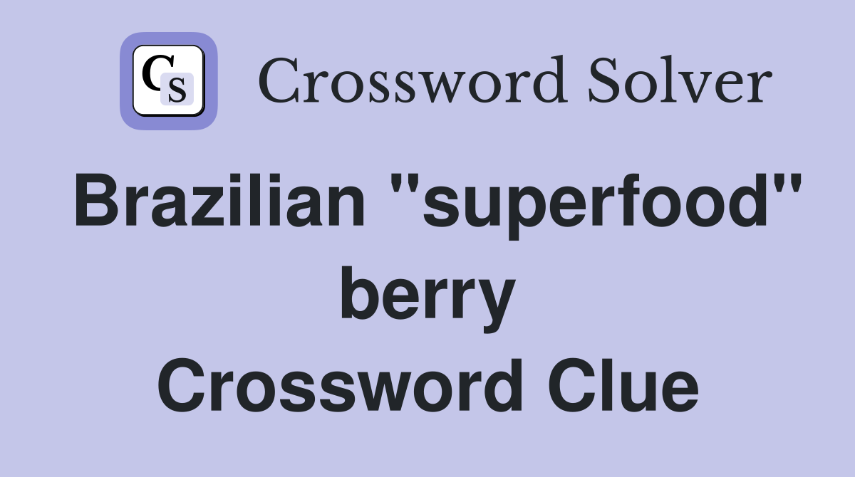 Brazilian "superfood" berry Crossword Clue
