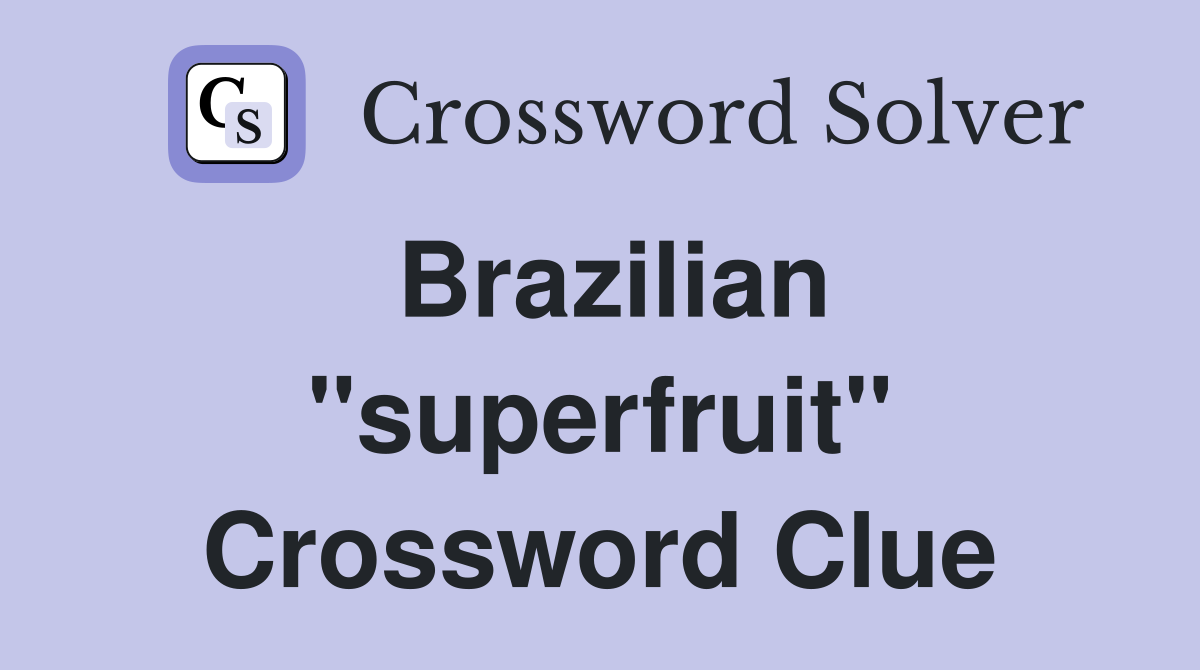 Brazilian "superfruit" Crossword Clue