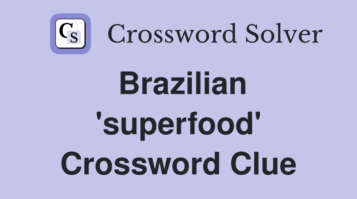 Brazilian 'superfood' Crossword Clue