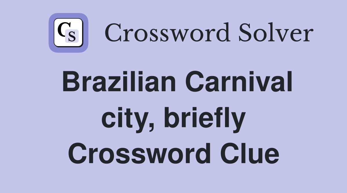 Brazilian Carnival city, briefly Crossword Clue