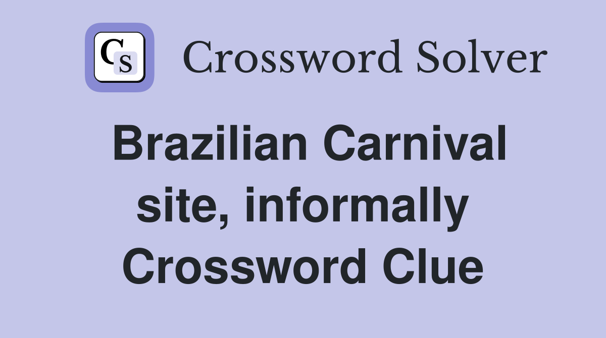 Brazilian Carnival site, informally Crossword Clue