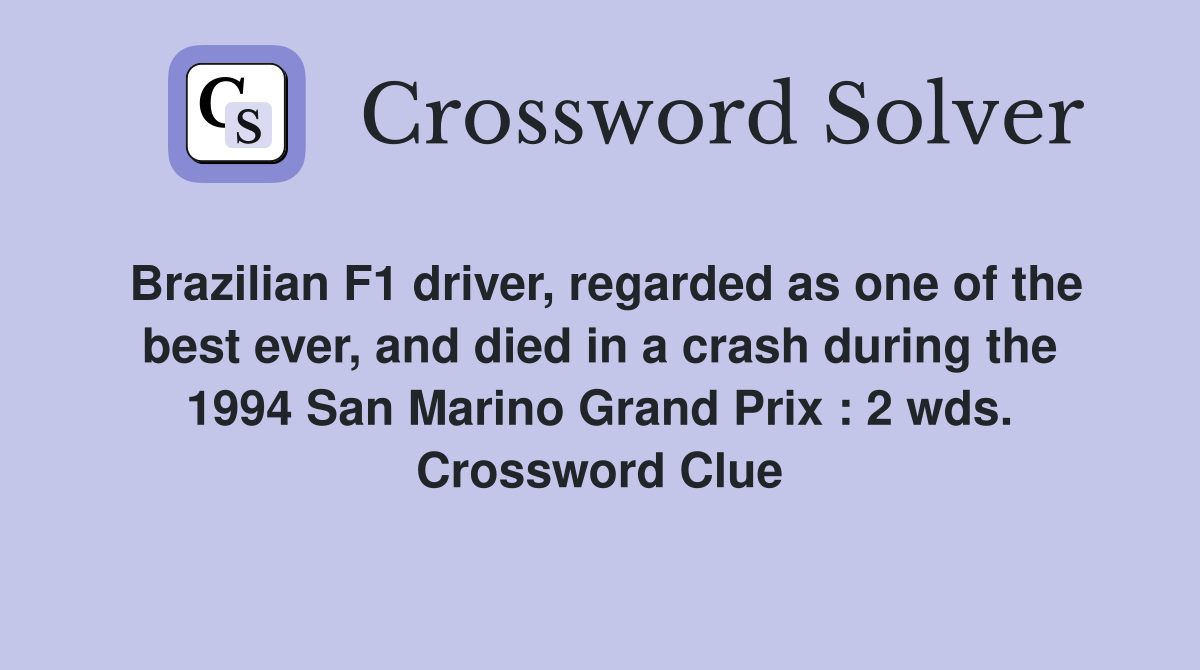 Brazilian F1 driver, regarded as one of the best ever, and died in a crash during the 1994 San Marino Grand Prix : 2 wds. Crossword Clue