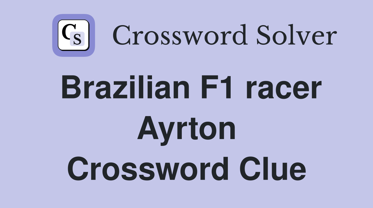 Brazilian F1 racer Ayrton Crossword Clue