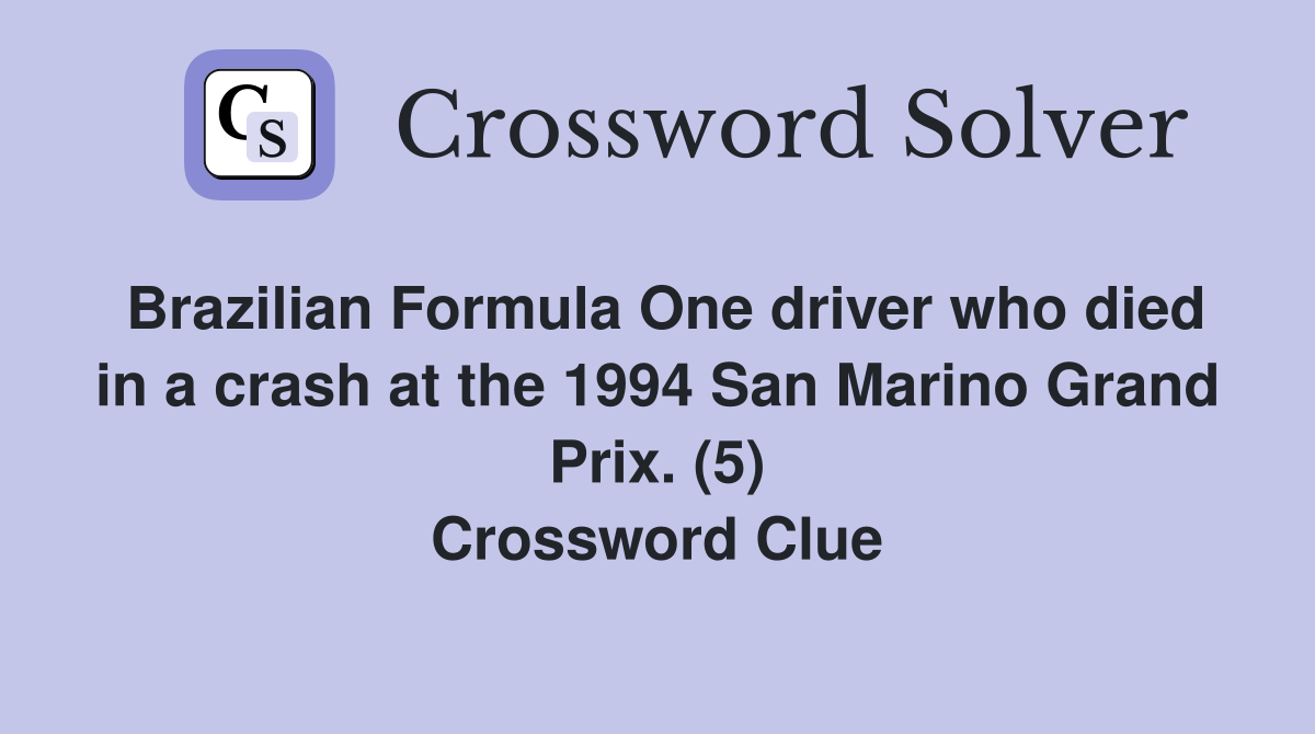 Brazilian Formula One driver who died in a crash at the 1994 San Marino Grand Prix. (5) Crossword Clue