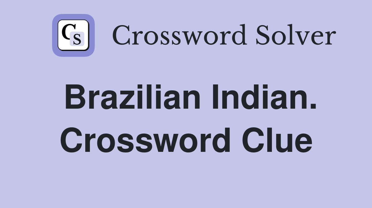 Brazilian Indian. Crossword Clue
