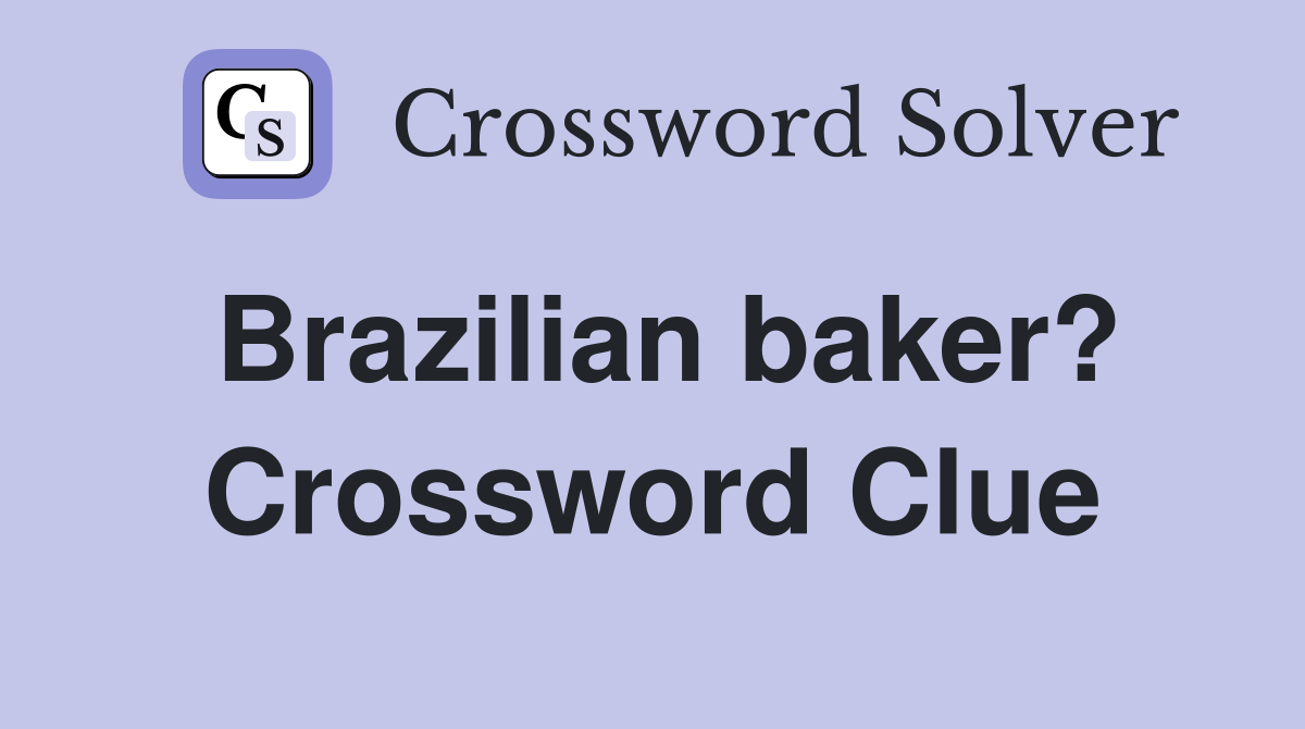 Brazilian baker? Crossword Clue