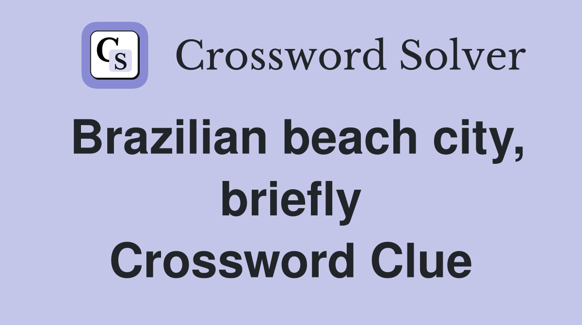 Brazilian beach city, briefly Crossword Clue