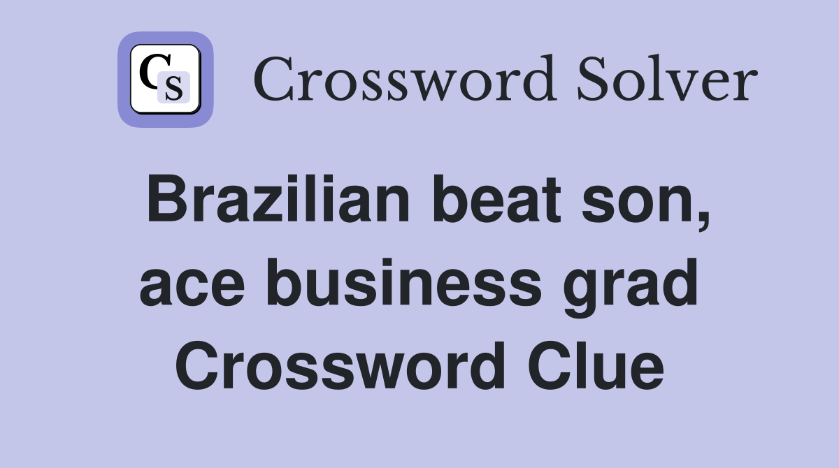 Brazilian beat son, ace business grad Crossword Clue