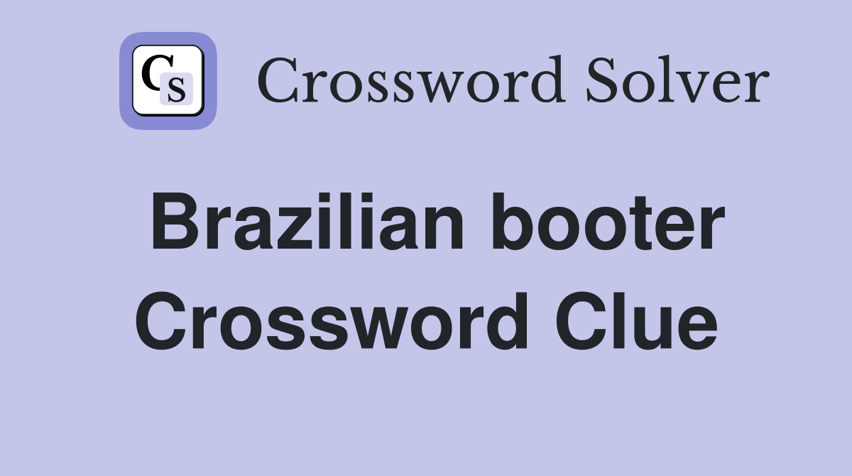 Brazilian booter Crossword Clue