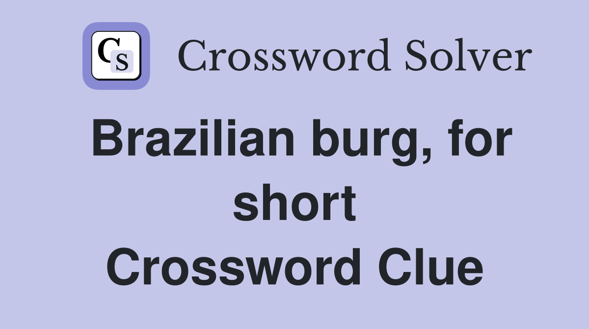 Brazilian burg, for short Crossword Clue