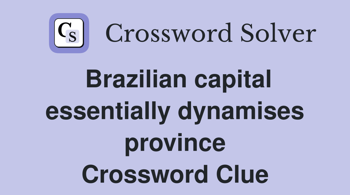 Brazilian capital essentially dynamises province Crossword Clue