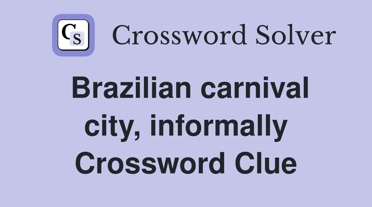 Brazilian carnival city, informally Crossword Clue