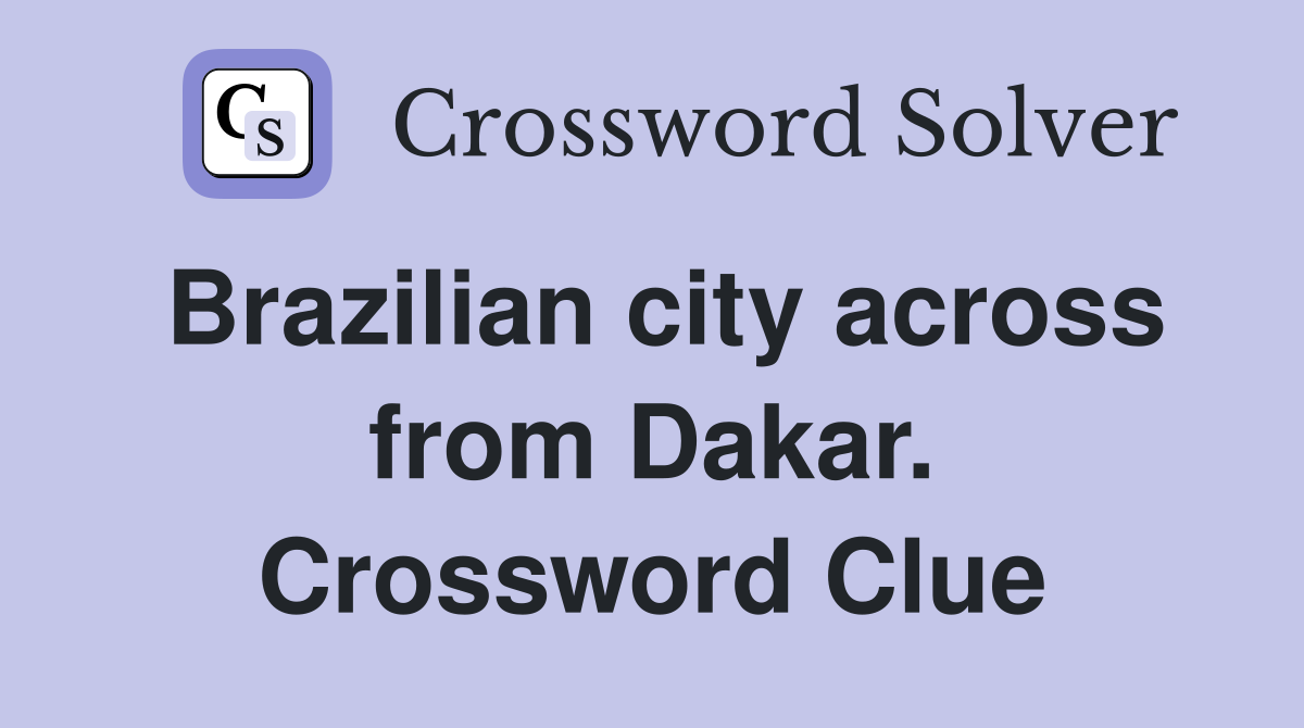 Brazilian city across from Dakar. Crossword Clue
