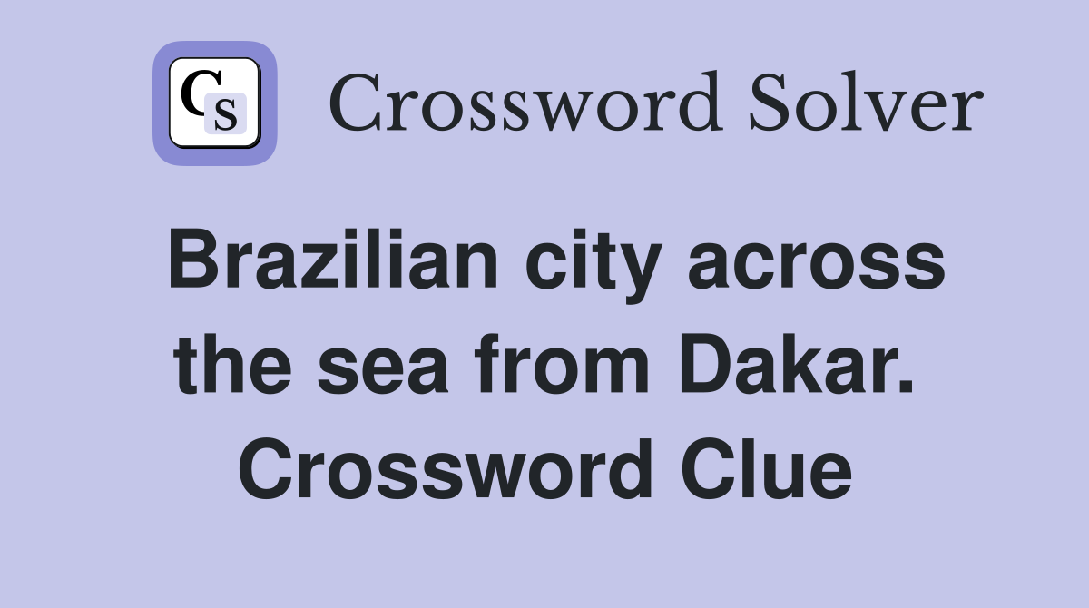 Brazilian city across the sea from Dakar. Crossword Clue