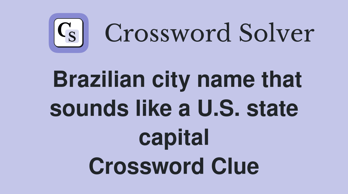 Brazilian city name that sounds like a U.S. state capital Crossword Clue