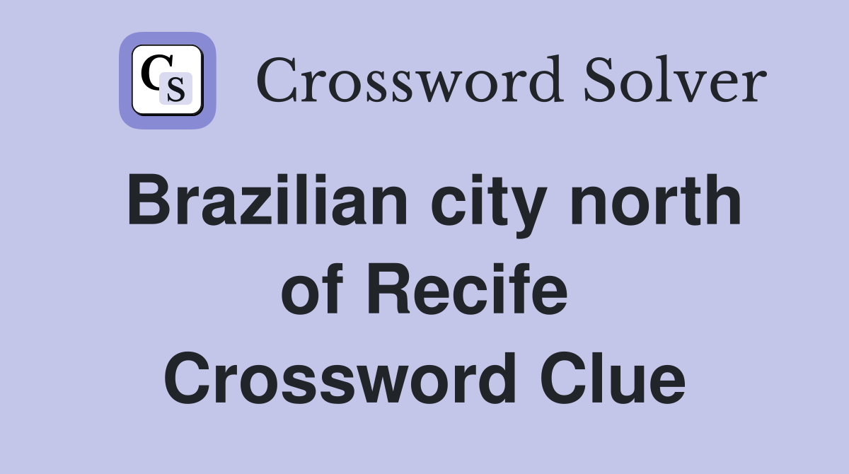 Brazilian city north of Recife Crossword Clue