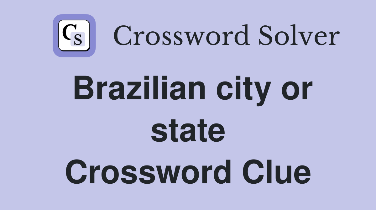 Brazilian city or state Crossword Clue
