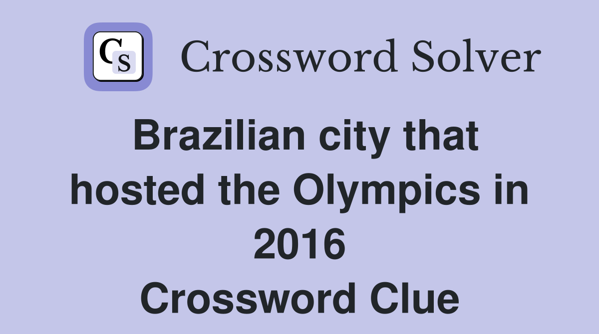 Brazilian city that hosted the Olympics in 2016 Crossword Clue