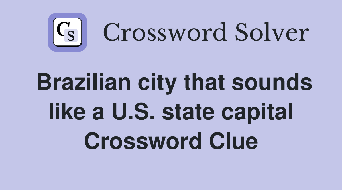 Brazilian city that sounds like a U.S. state capital Crossword Clue