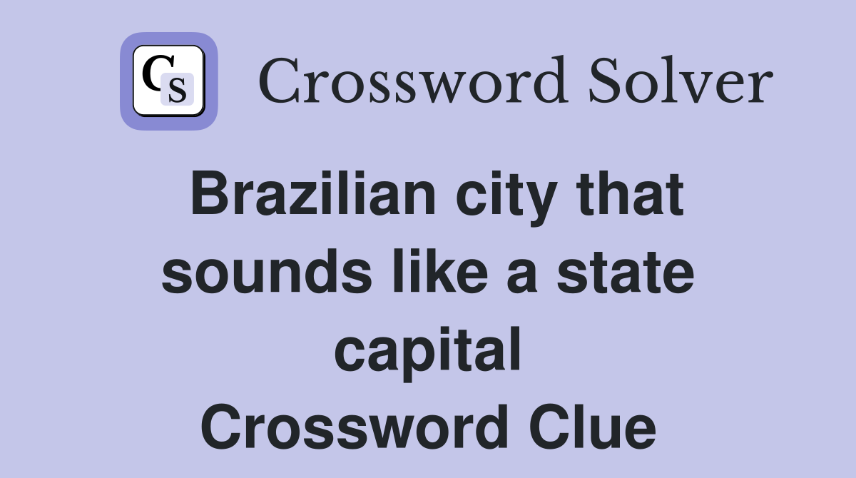 Brazilian city that sounds like a state capital Crossword Clue