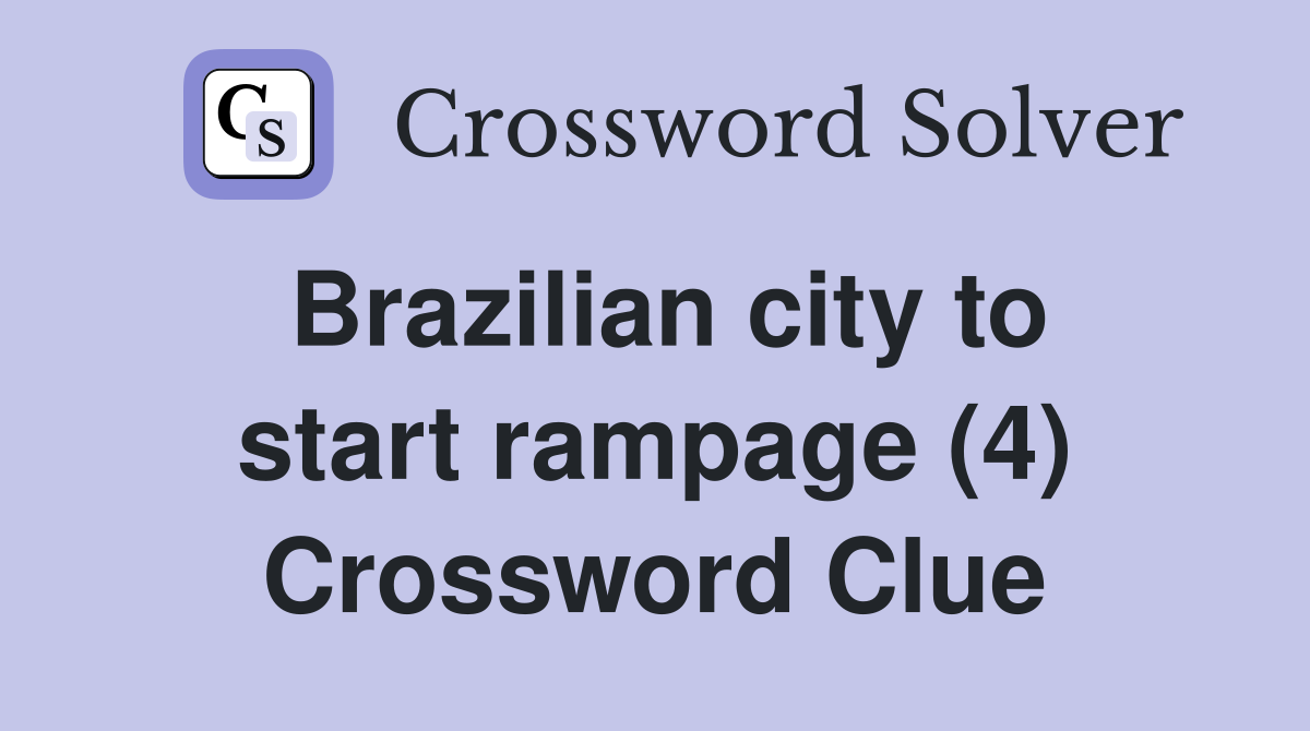 Brazilian city to start rampage (4) Crossword Clue