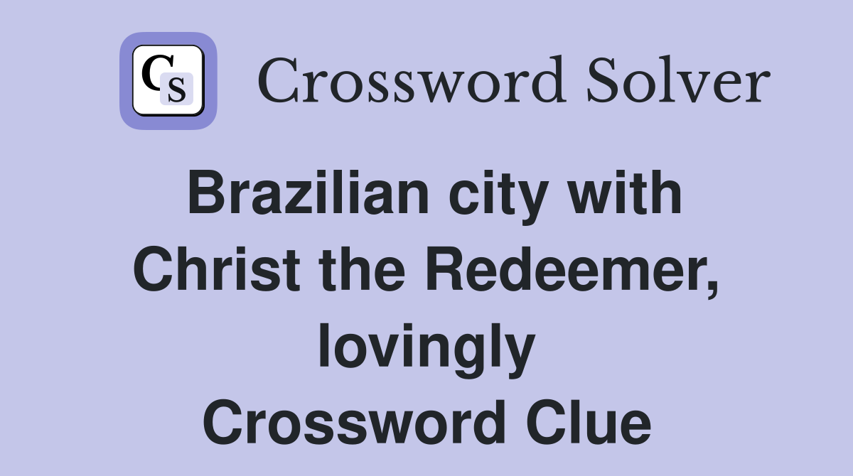 Brazilian city with Christ the Redeemer, lovingly Crossword Clue