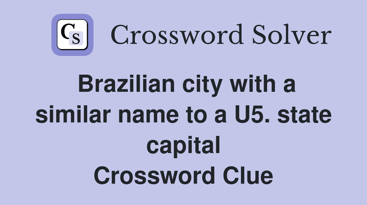Brazilian city with a similar name to a U5. state capital Crossword Clue