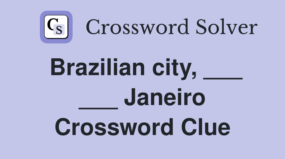 Brazilian city, ___ ___ Janeiro Crossword Clue