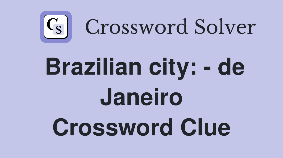 Brazilian city: - de Janeiro Crossword Clue