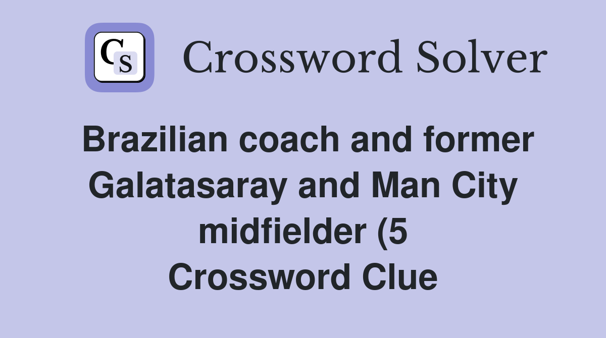 Brazilian coach and former Galatasaray and Man City midfielder (5 Brazilian coach and former Galatasaray and Man City midfielder (5