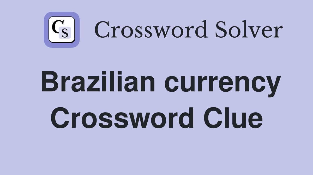 Brazilian currency Crossword Clue