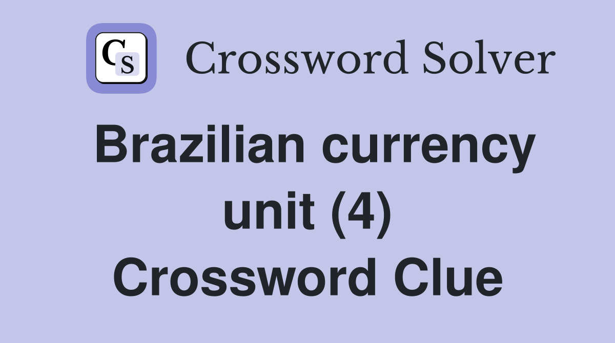 Brazilian currency unit (4) Crossword Clue