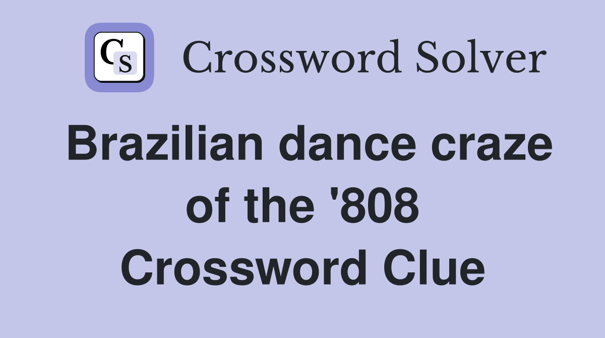 Brazilian dance craze of the '808 Crossword Clue