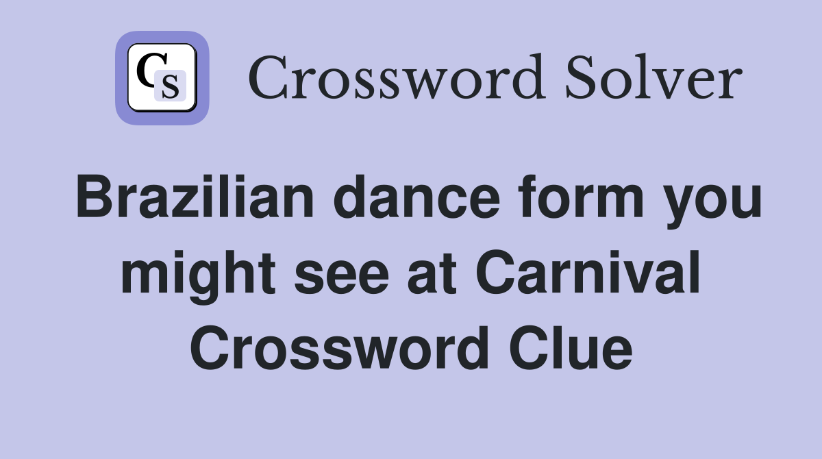 Brazilian dance form you might see at Carnival Crossword Clue