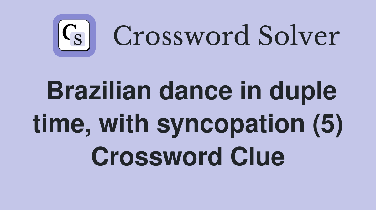 Brazilian dance in duple time, with syncopation (5) Crossword Clue