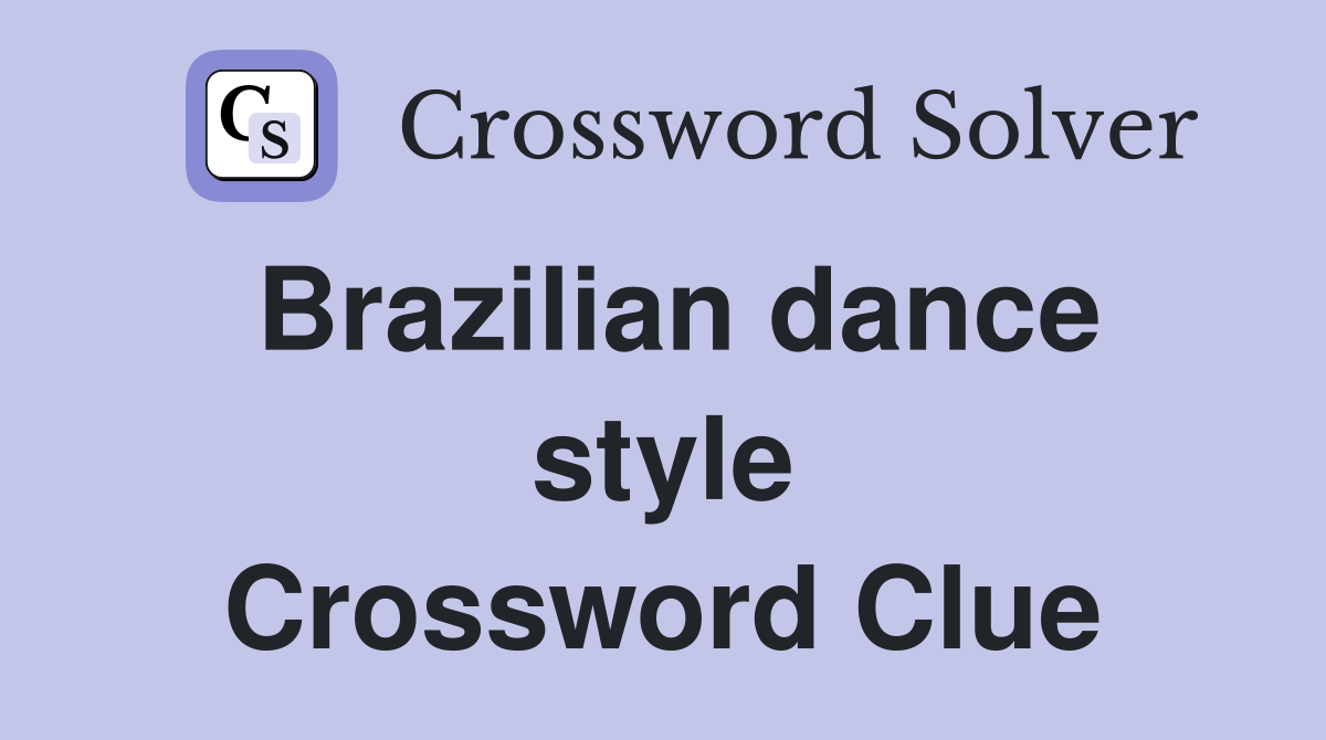 Brazilian dance style Crossword Clue