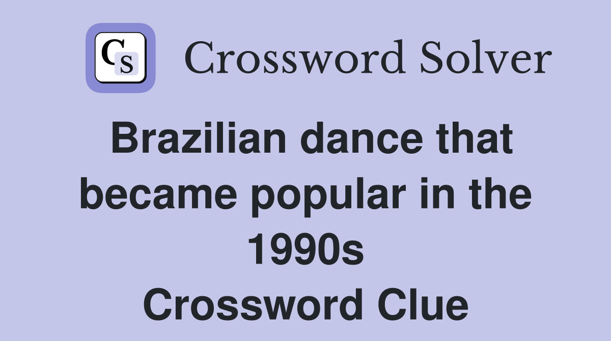 Brazilian dance that became popular in the 1990s Crossword Clue