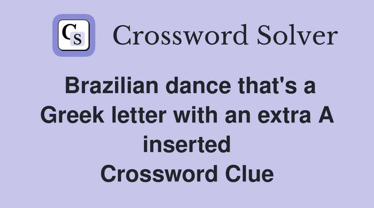 Brazilian dance that's a Greek letter with an extra A inserted Crossword Clue