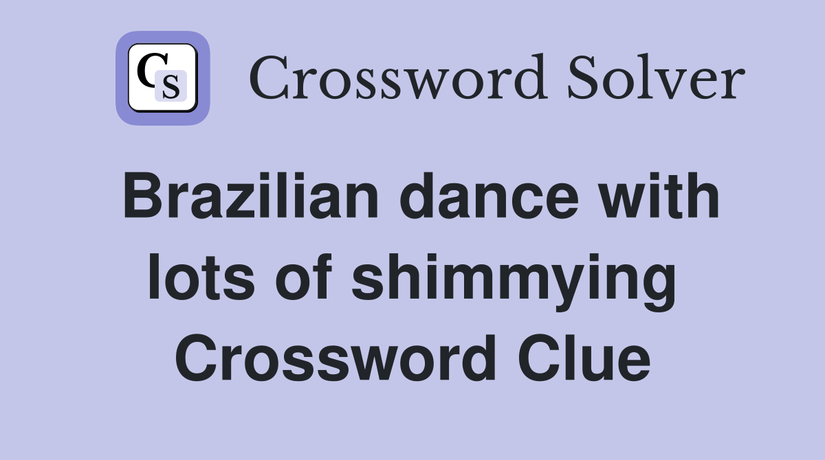 Brazilian dance with lots of shimmying Crossword Clue