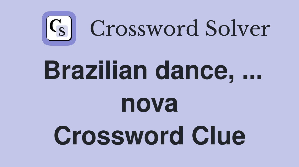 Brazilian dance, ... nova Crossword Clue