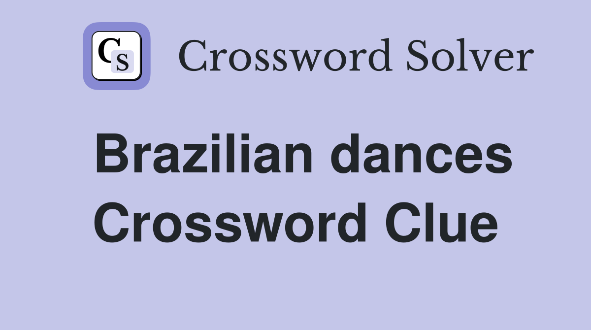 Brazilian dances Crossword Clue